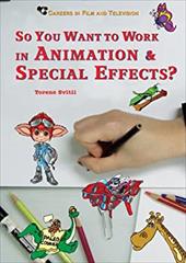 So You Want to Work in Animation & Special Effects? So You Want to Work in Animation & Special Effects?
