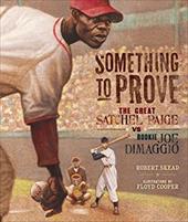 Something to Prove: The Great Satchel Paige vs. Rookie Joe Dimaggio Something to Prove: The Great Satchel Paige vs. Rookie Joe Dimaggio
