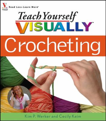 Teach Yourself Visually Crocheting by Kim P. Werker, Cecily Keim ...