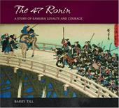 The 47 Ronin: A Story of Samurai Loyalty and Courage The 47 Ronin: A Story of Samurai Loyalty and Courage