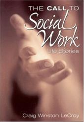 The Call to Social Work: Life Stories The Call to Social Work: Life Stories