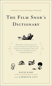 The Film Snob's Dictionary: An Essential Lexicon of Filmological Knowledge The Film Snob's Dictionary: An Essential Lexicon of Filmological Knowledge