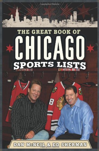 The Great Book of Chicago Sports Lists (Great Book of Sports Lists) Dan McNeil and Ed Sherman