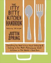 The Itty Bitty Kitchen Handbook: Everything You Need to Know about Setting Up & Cooking in the Most Ridiculously Small Kitchen in The Itty Bitty Kitchen Handbook: Everything You Need to Know about Setting Up & Cooking in the Most Ridiculously Small Kitchen in