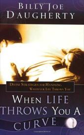 When Life Throws You a Curve: Divine Strategies for Handling Whatever Life Throws You When Life Throws You a Curve: Divine Strategies for Handling Whatever Life Throws You