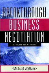 Breakthrough Business Negotiation: A Toolbox for Managers Breakthrough Business Negotiation: A Toolbox for Managers