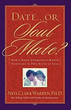Date...or Soul Mate? by Neil Clark Warren - Reviews, Description