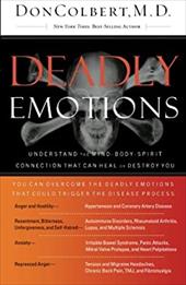 Deadly Emotions: Understand the Mind-Body-Spirit Connection That Can Heal or Destroy You Deadly Emotions: Understand the Mind-Body-Spirit Connection That Can Heal or Destroy You