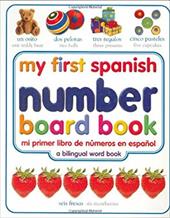 My First Spanish Number Board Book/Mi Primer Libro de Numeros En Espanol My First Spanish Number Board Book/Mi Primer Libro de Numeros En Espanol