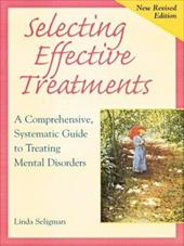 Selecting Effective Treatments: A Comprehensive, Systematic Guide to Treating Mental Disorders Selecting Effective Treatments: A Comprehensive, Systematic Guide to Treating Mental Disorders