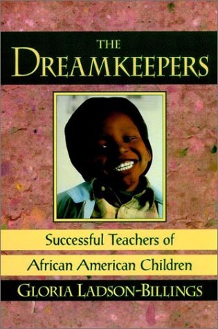 a review of the dreamkeepers successful teachers of african american children a book by gloria ladso Ladson-billings, g (1994) the dreamkeepers: successful teachers of african american children san francisco, ca: jossey bass this book integrates scholarly research with stories of eight successful teachers in a predominantly african american school district. a review of the dreamkeepers successful teachers of african american children a book by gloria ladso Ladson-billings, g (1994) the dreamkeepers: successful teachers of african american children san francisco, ca: jossey bass this book integrates scholarly research with stories of eight successful teachers in a predominantly african american school district.