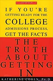 The Truth about Getting in: The Top College Advisor Tells You Everything You Need to Know The Truth about Getting in: The Top College Advisor Tells You Everything You Need to Know