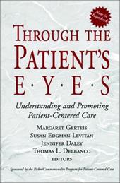 Through the Patient's Eyes: Understanding and Promoting Patient-Centered Care Through the Patient's Eyes: Understanding and Promoting Patient-Centered Care