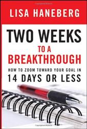 Two Weeks to a Breakthrough: How to Zoom Toward Your Goal in 14 Days or Less Two Weeks to a Breakthrough: How to Zoom Toward Your Goal in 14 Days or Less
