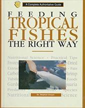 Feeding Tropical Fish the Right Way: A Complete Authoritative Guide Feeding Tropical Fish the Right Way: A Complete Authoritative Guide