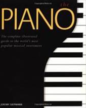 The Piano: A Complete Illustrated Guide to the World's Most Popular Musical Instrument The Piano: A Complete Illustrated Guide to the World's Most Popular Musical Instrument