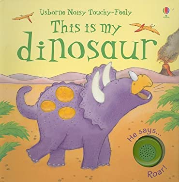 This Is My Dinosaur [With Dinosaur Sounds] (Usborne Noisy Touchy-Feely Board Books) Sam Taplin, Stephanie Jones and Lee Wildish