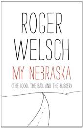 My Nebraska: The Good, the Bad, and the Husker My Nebraska: The Good, the Bad, and the Husker
