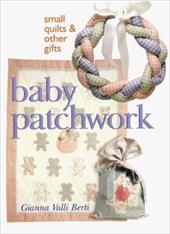 Baby Patchwork: Small Quilts & Other Gifts Baby Patchwork: Small Quilts & Other Gifts