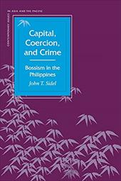 Capital, Coercion, and Crime: Bossism in the Philippines Capital, Coercion, and Crime: Bossism in the Philippines