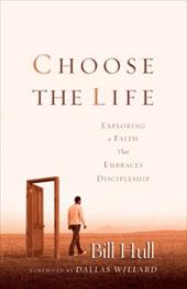 Choose the Life: Exploring a Faith That Embraces Discipleship Choose the Life: Exploring a Faith That Embraces Discipleship