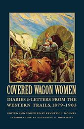 Covered Wagon Women, Volume 11: Diaries and Letters from the Western Trails, 1879-1903 Covered Wagon Women, Volume 11: Diaries and Letters from the Western Trails, 1879-1903