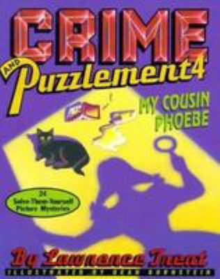 Crime and Puzzlement 4: My Cousin Phoebe: 24 Solve-Them-Yourself Picture Mysteries Lawrence Treat and Dean Bornstein