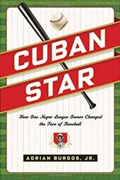 Cuban Star: How One Negro-League Owner Changed the Face of Baseball Cuban Star: How One Negro-League Owner Changed the Face of Baseball