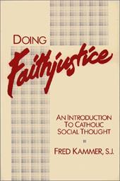 Doing Faithjustice: An Introduction to Catholic Social Thought Doing Faithjustice: An Introduction to Catholic Social Thought