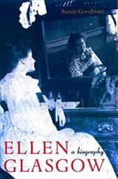 Ellen Glasgow: A Biography Ellen Glasgow: A Biography