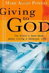 Giving to God: The Bible's Good News about Living a Generous Life Giving to God: The Bible's Good News about Living a Generous Life