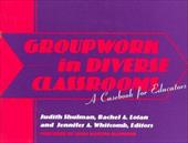 Groupwork in Diverse Classrooms: A Casebook Groupwork in Diverse Classrooms: A Casebook