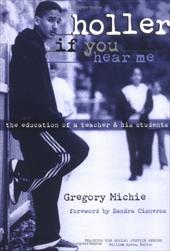 Holler If You Hear Me: The Education of a Teacher and His Students Holler If You Hear Me: The Education of a Teacher and His Students