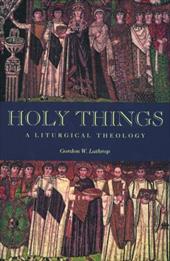 Holy Things: A Liturgical Theology Holy Things: A Liturgical Theology