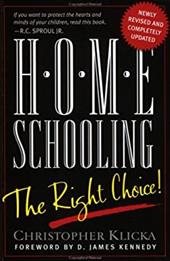 Home Schooling: The Right Choice: An Academic, Historical, Practical, and Legal Perspective Home Schooling: The Right Choice: An Academic, Historical, Practical, and Legal Perspective