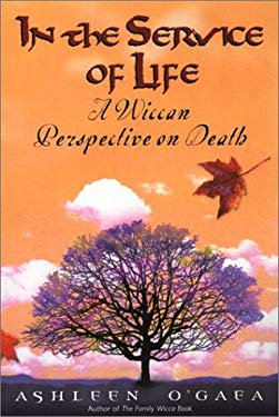 In The Service Of Life: A Wiccan Perspective on Death Ashleen O'Gaea