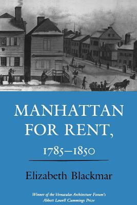 Manhattan for Rent, 1785-1850 Elizabeth Blackmar