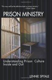 Prison Ministry: Understanding Prison Culture Inside and Out Prison Ministry: Understanding Prison Culture Inside and Out
