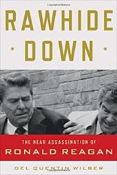 Rawhide Down: The Near Assassination of Ronald Reagan Rawhide Down: The Near Assassination of Ronald Reagan