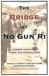 The Bridge at No Gun Ri: A Hidden Nightmare from the Korean War The Bridge at No Gun Ri: A Hidden Nightmare from the Korean War