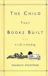 The Child That Books Built: A Life in Reading The Child That Books Built: A Life in Reading