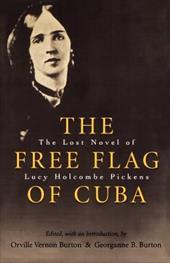 The Free Flag of Cuba: The Lost Novel of Lucy Holcombe Pickens The Free Flag of Cuba: The Lost Novel of Lucy Holcombe Pickens