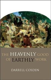 The Heavenly Good of Earthly Work The Heavenly Good of Earthly Work