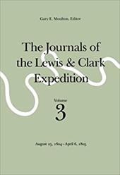 The Journals of the Lewis and Clark Expedition, Volume 3: August 25, 1804-April 6, 1805 The Journals of the Lewis and Clark Expedition, Volume 3: August 25, 1804-April 6, 1805