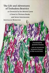 The Life and Adventures of Trobadora Beatrice as Chronicled by Her Minstrel Laura: A Novel in Thirteen Books and Seven Intermezzos