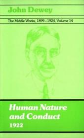 The Middle Works of John Dewey, Volume 14, 1899 - 1924: Human Nature and Conduct, 1922 The Middle Works of John Dewey, Volume 14, 1899 - 1924: Human Nature and Conduct, 1922