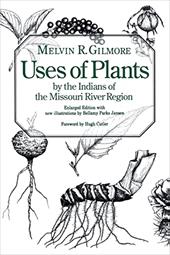 Uses of Plants by the Indians of the Missouri River Region (Enlarged Edition) Uses of Plants by the Indians of the Missouri River Region (Enlarged Edition)