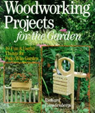 Woodworking Projects for the Garden: 40 Fun & Useful Things for Folks 