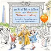 You Can't Take a Balloon Into the National Gallery You Can't Take a Balloon Into the National Gallery