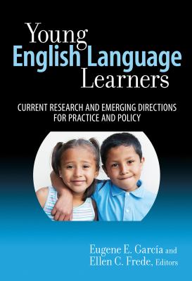 Young English Language Learners: Current Research and Emerging Directions for Practice and Policy (Early Childhood Education) Eugene E. Garcia and Ellen A. Frede